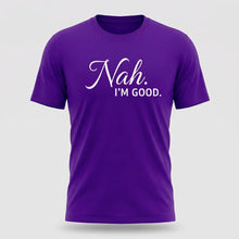 Load image into Gallery viewer, Nah, I’m Good Sarcastic Graphic Tee
