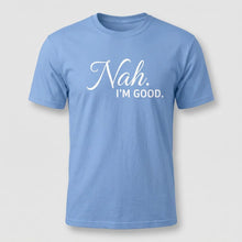 Load image into Gallery viewer, Nah, I’m Good Sarcastic Graphic Tee
