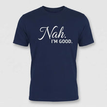 Load image into Gallery viewer, Nah, I’m Good Sarcastic Graphic Tee
