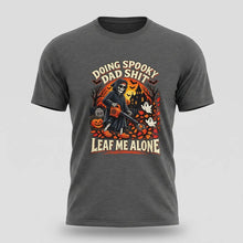 Load image into Gallery viewer, Doing Spooky Dad Shit ,  Leaf Me Alone Halloween Tee
