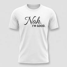Load image into Gallery viewer, Nah, I’m Good Sarcastic Graphic Tee
