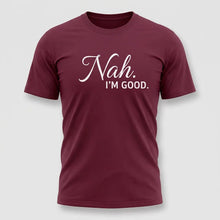 Load image into Gallery viewer, Nah, I’m Good Sarcastic Graphic Tee
