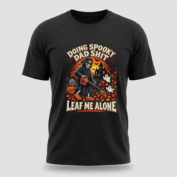 Spooky Dad Duties,  Leaf Me Alone Halloween Tee