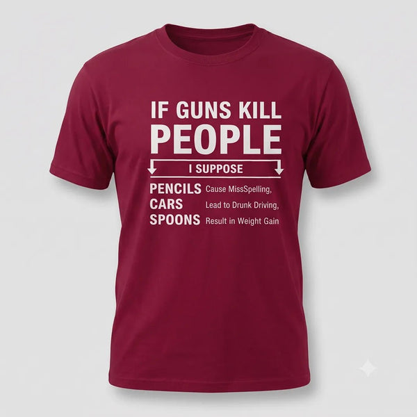 If Guns Kill People Funny Gun Rights T-Shirt