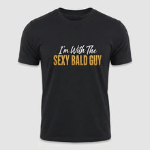 Load image into Gallery viewer, I’m With The Sexy Bald Guy Tee
