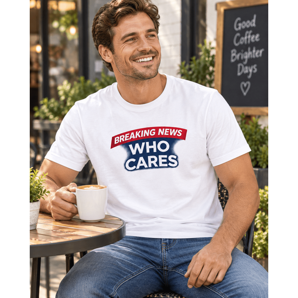 Breaking News Who Cares Shirt, Funny Sarcastic Graphic Tee