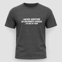 Load image into Gallery viewer, I Never Question My Girlfriend’s Choices Funny Boyfriend T-Shirt
