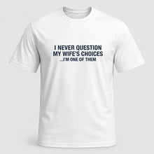 Load image into Gallery viewer, I Never Question My Girlfriend’s Choices Funny Boyfriend T-Shirt
