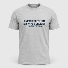 Load image into Gallery viewer, I Never Question My Wife’s Choices Husband T-Shirt
