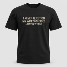 Load image into Gallery viewer, I Never Question My Wife’s Choices Husband T-Shirt
