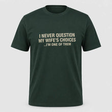 Load image into Gallery viewer, I Never Question My Wife’s Choices Husband T-Shirt
