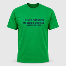 Load image into Gallery viewer, I Never Question My Wife’s Choices Husband T-Shirt
