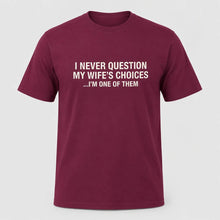 Load image into Gallery viewer, I Never Question My Wife’s Choices Husband T-Shirt
