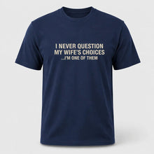 Load image into Gallery viewer, I Never Question My Wife’s Choices Husband T-Shirt
