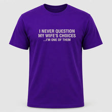 Load image into Gallery viewer, I Never Question My Wife’s Choices Husband T-Shirt
