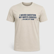 Load image into Gallery viewer, I Never Question My Wife’s Choices Husband T-Shirt
