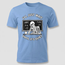 Load image into Gallery viewer, I’ll Just Wait Until It’s Quiet Funny Teacher Tee

