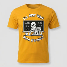 Load image into Gallery viewer, I’ll Just Wait Until It’s Quiet Funny Teacher Tee
