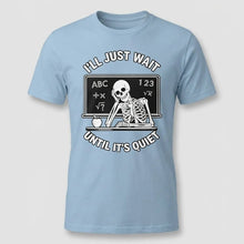 Load image into Gallery viewer, I’ll Just Wait Until It’s Quiet Funny Teacher Tee
