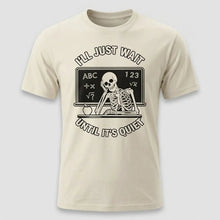 Load image into Gallery viewer, I’ll Just Wait Until It’s Quiet Funny Teacher Tee
