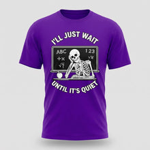 Load image into Gallery viewer, I’ll Just Wait Until It’s Quiet Funny Teacher Tee
