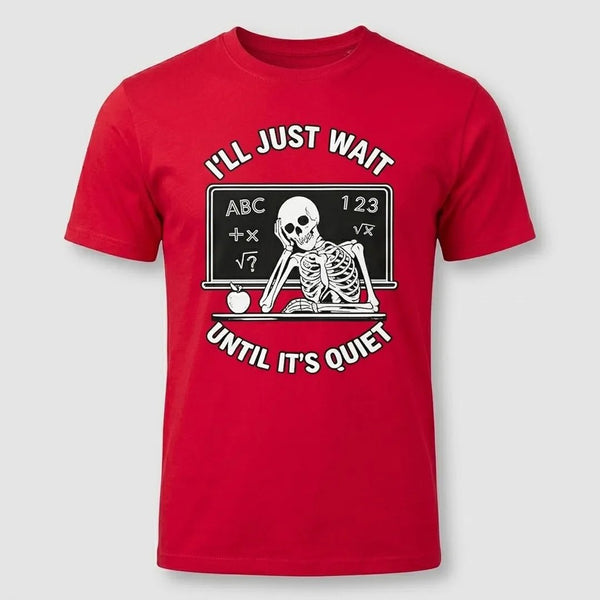 I’ll Just Wait Until It’s Quiet Funny Teacher Tee