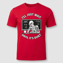 Load image into Gallery viewer, I’ll Just Wait Until It’s Quiet Funny Teacher Tee
