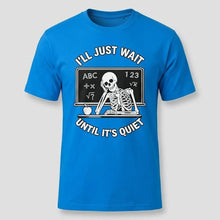Load image into Gallery viewer, I’ll Just Wait Until It’s Quiet Funny Teacher Tee
