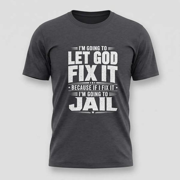 Im Going To Let God Fix It Tee