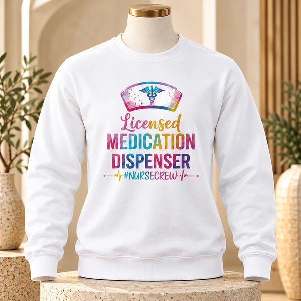Licensed Medication Dispenser Funny Nurse Sweatshirt