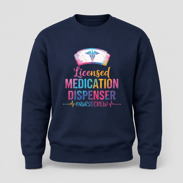 Licensed Medication Dispenser Funny Nurse Sweatshirt