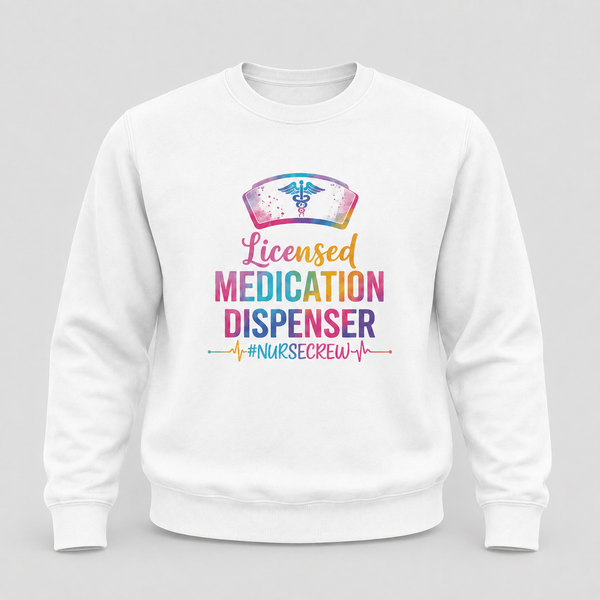 Licensed Medication Dispenser Funny Nurse Sweatshirt