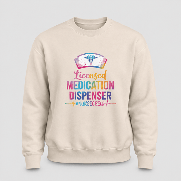Licensed Medication Dispenser Funny Nurse Sweatshirt