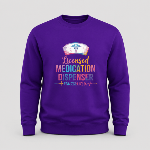Licensed Medication Dispenser Funny Nurse Sweatshirt