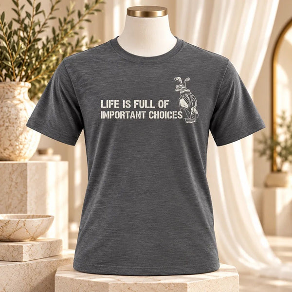 Life Is Full of Important Choices Golf Graphic Tee