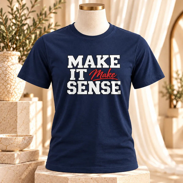 Make It Make Sense Bold Statement Graphic Tee