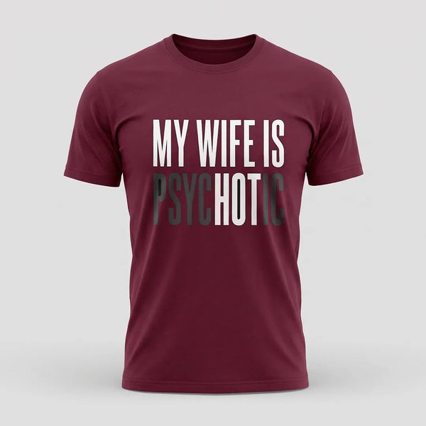 My Wife Is Psychotic Funny Husband Graphic Tee