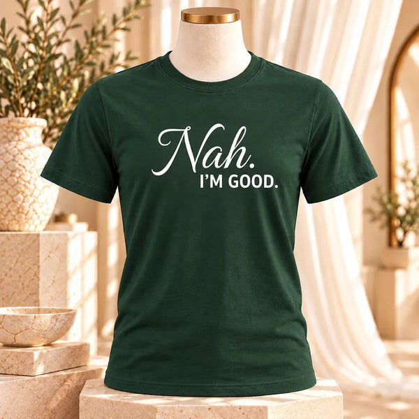 Nah, I’m Good Sarcastic Graphic Tee