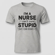 Load image into Gallery viewer, Nurse Humor Can’t Cure Stupid Graphic Tee
