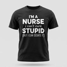 Load image into Gallery viewer, Nurse Humor Can’t Cure Stupid Graphic Tee
