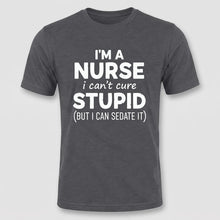 Load image into Gallery viewer, Nurse Humor Can’t Cure Stupid Graphic Tee
