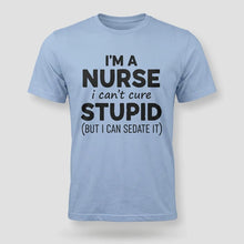 Load image into Gallery viewer, Nurse Humor Can’t Cure Stupid Graphic Tee
