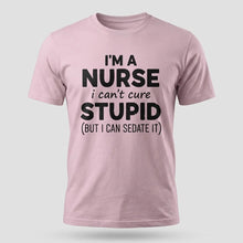 Load image into Gallery viewer, Nurse Humor Can’t Cure Stupid Graphic Tee
