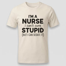 Load image into Gallery viewer, Nurse Humor Can’t Cure Stupid Graphic Tee

