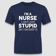 Load image into Gallery viewer, Nurse Humor Can’t Cure Stupid Graphic Tee
