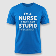 Load image into Gallery viewer, Nurse Humor Can’t Cure Stupid Graphic Tee
