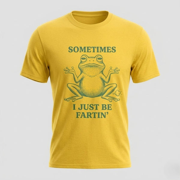Sometimes I Just Be Fartin’ Funny Frog T-Shirt