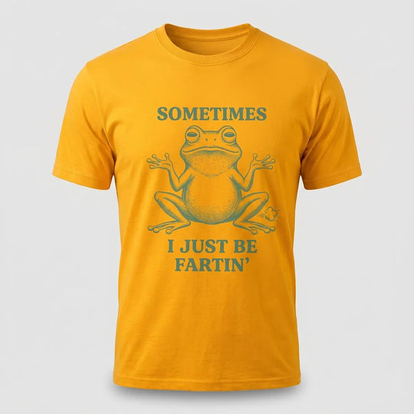 Sometimes I Just Be Fartin’ Funny Frog T-Shirt