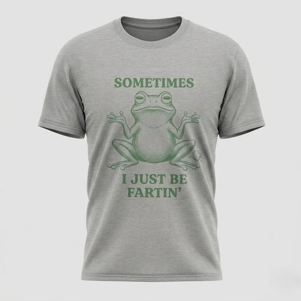 Sometimes I Just Be Fartin’ Funny Frog T-Shirt