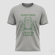 Load image into Gallery viewer, Sometimes I Just Be Fartin’ Funny Frog T-Shirt

